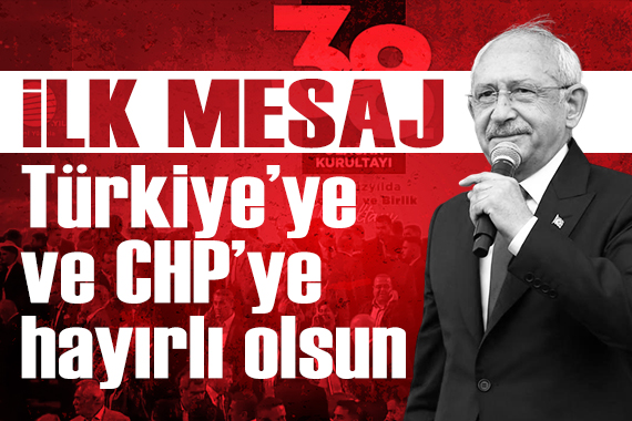 Kılıçdaroğlu'ndan ilk mesaj 
