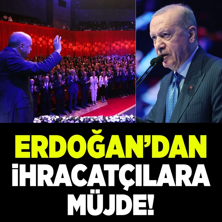 Cumhurbaşkanı Erdoğan'dan ihracatçılara müjde!