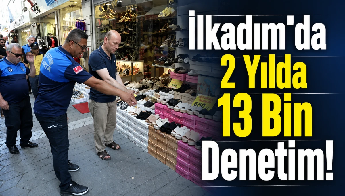  Samsun İlkadım’da 2 Yılda 13 Bin Denetim!