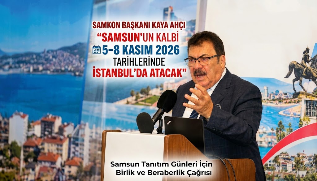 SAMSUN’UN KALBİ 5–8 KASIM 2026 TARİHLERİNDE İSTANBUL’DA ATACAK